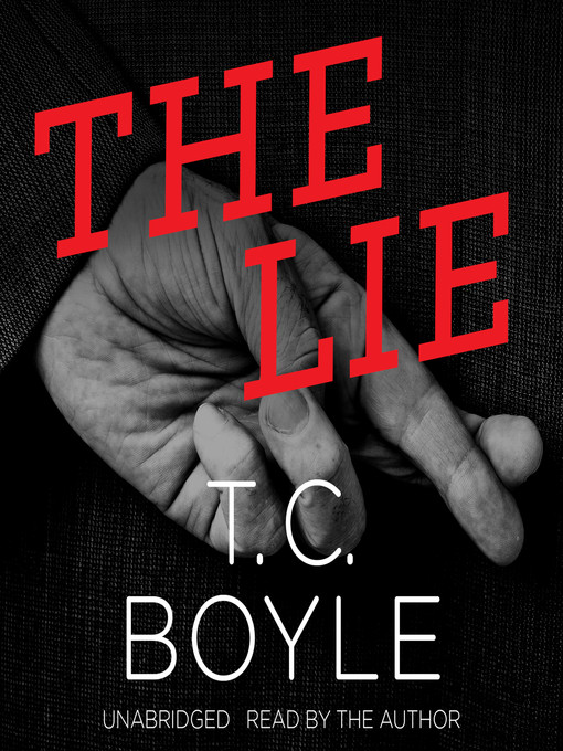 Title details for The Lie by T. C. Boyle - Available